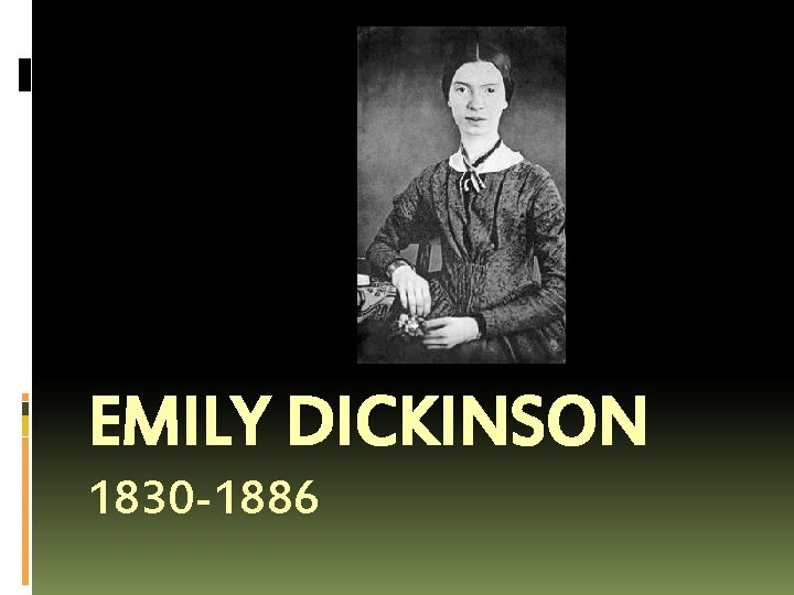 EMILY DICKINSON 1830 -1886 