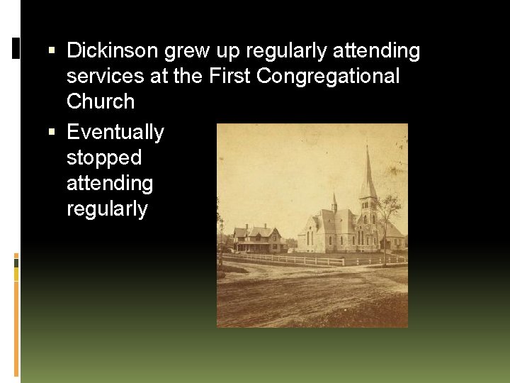  Dickinson grew up regularly attending services at the First Congregational Church Eventually stopped