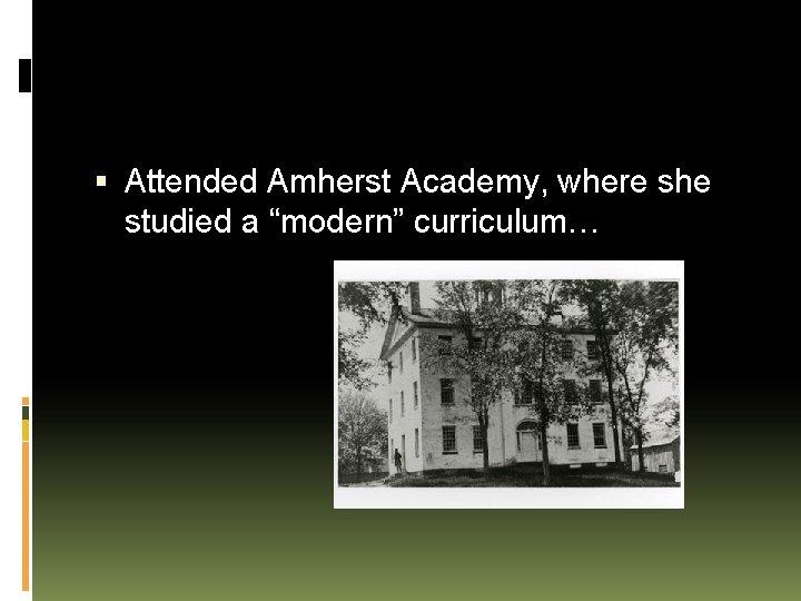  Attended Amherst Academy, where she studied a “modern” curriculum… 