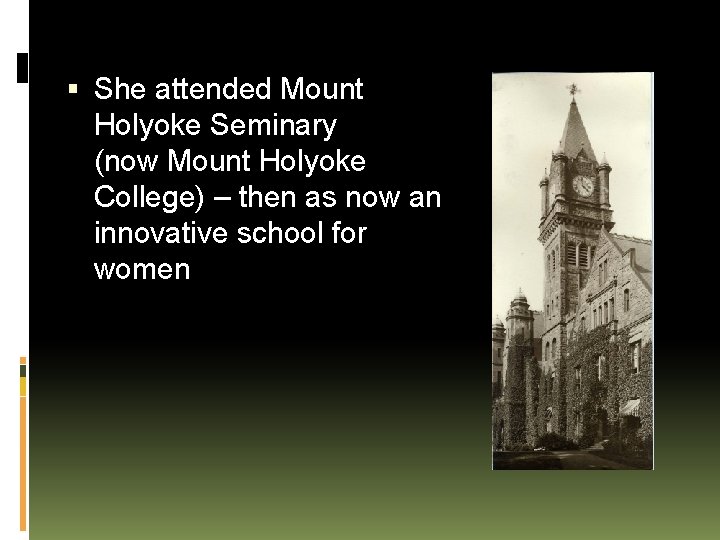  She attended Mount Holyoke Seminary (now Mount Holyoke College) – then as now
