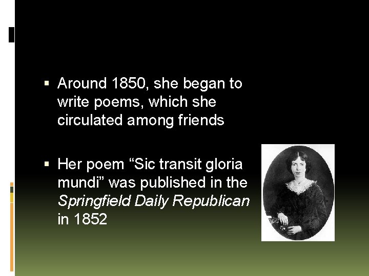  Around 1850, she began to write poems, which she circulated among friends Her