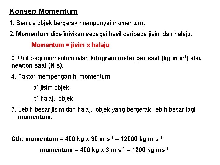 Konsep Momentum 1. Semua objek bergerak mempunyai momentum. 2. Momentum didefinisikan sebagai hasil daripada