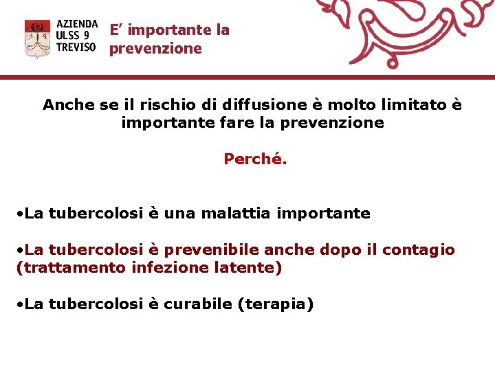 E’ importante la prevenzione Anche se il rischio di diffusione è molto limitato è