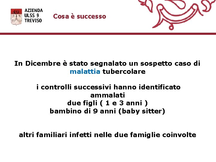 Cosa è successo In Dicembre è stato segnalato un sospetto caso di malattia tubercolare