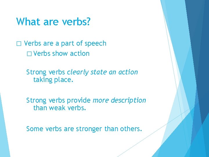 What are verbs? � Verbs are a part of speech � Verbs show action