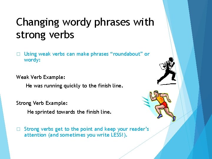 Changing wordy phrases with strong verbs � Using weak verbs can make phrases “roundabout”