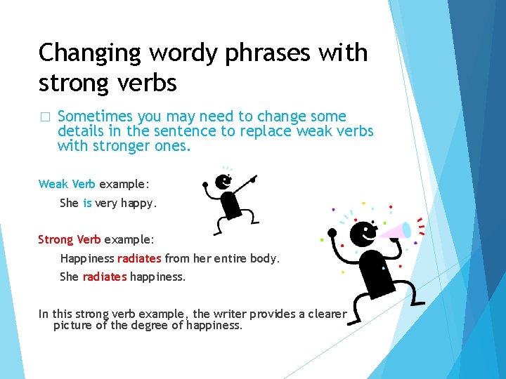 Changing wordy phrases with strong verbs � Sometimes you may need to change some