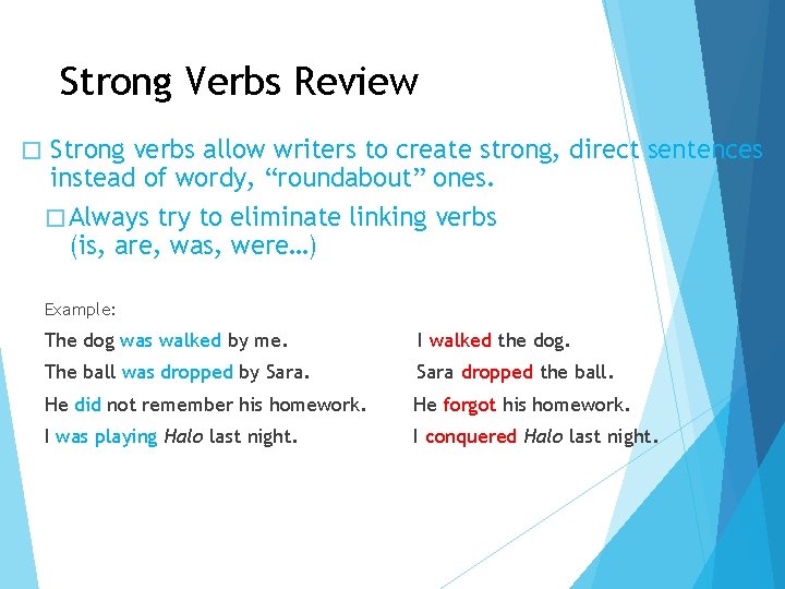 Strong Verbs Review � Strong verbs allow writers to create strong, direct sentences instead