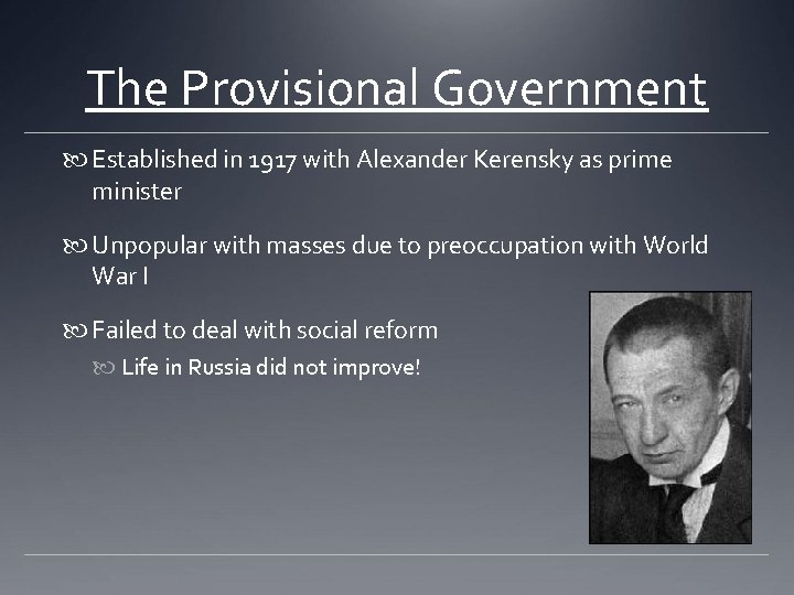 The Provisional Government Established in 1917 with Alexander Kerensky as prime minister Unpopular with