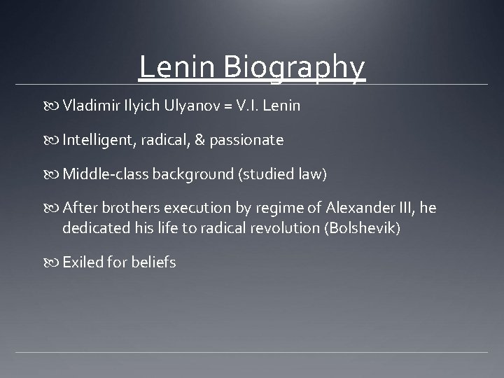 Lenin Biography Vladimir Ilyich Ulyanov = V. I. Lenin Intelligent, radical, & passionate Middle-class