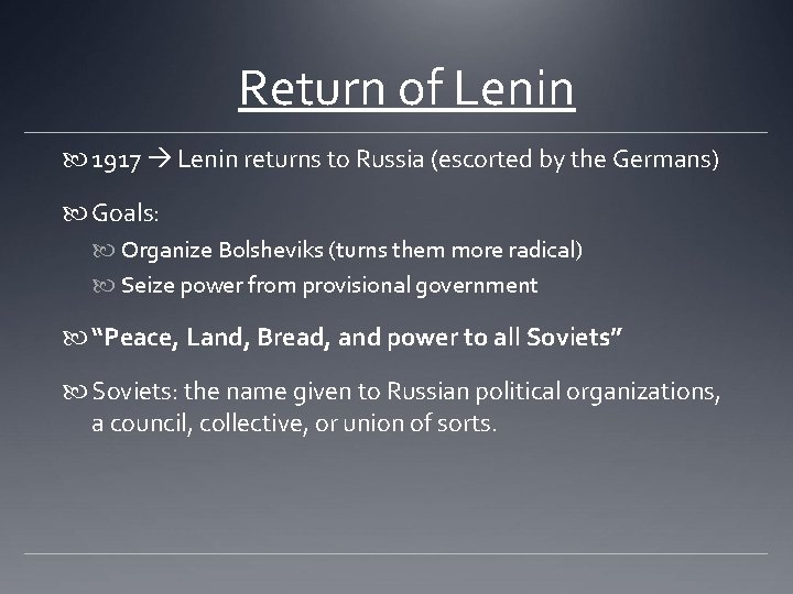 Return of Lenin 1917 Lenin returns to Russia (escorted by the Germans) Goals: Organize