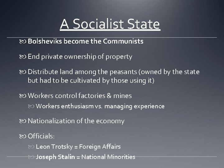 A Socialist State Bolsheviks become the Communists End private ownership of property Distribute land