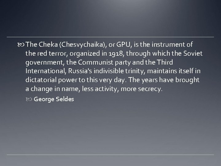  The Cheka (Chesvychaika), or GPU, is the instrument of the red terror, organized