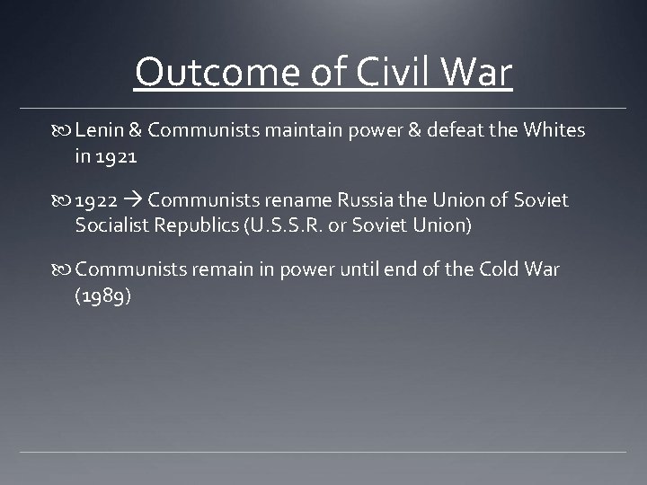 Outcome of Civil War Lenin & Communists maintain power & defeat the Whites in