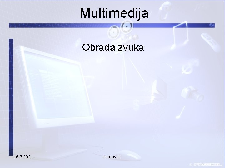 Multimedija Obrada zvuka 16. 9. 2021. predavač: 