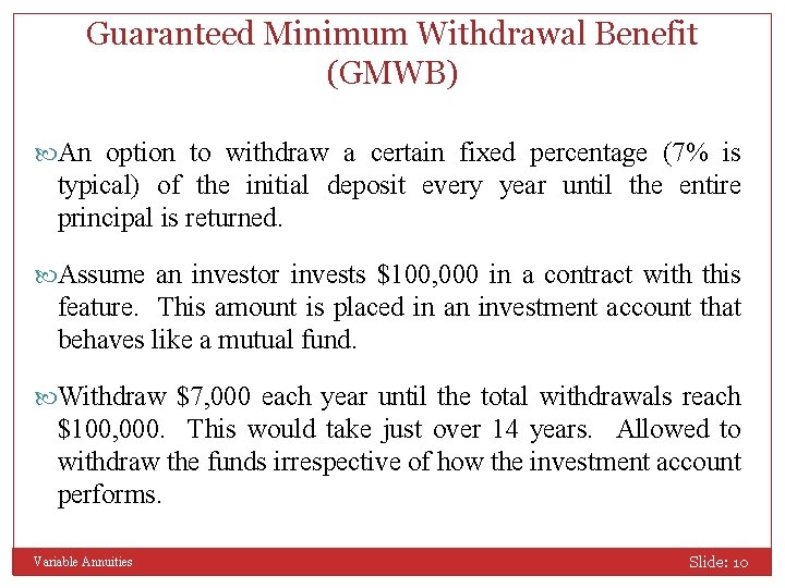 Guaranteed Minimum Withdrawal Benefit (GMWB) An option to withdraw a certain fixed percentage (7%