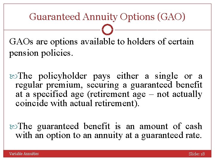 Guaranteed Annuity Options (GAO) GAOs are options available to holders of certain pension policies.