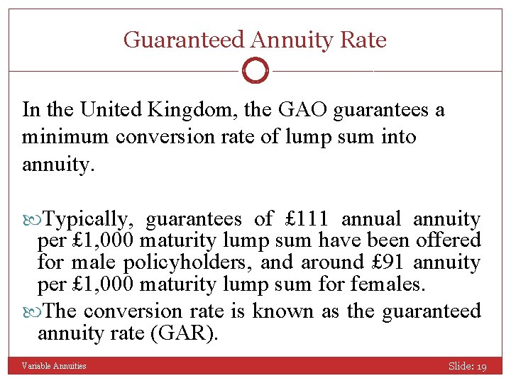 Guaranteed Annuity Rate In the United Kingdom, the GAO guarantees a minimum conversion rate
