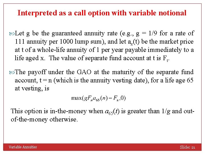 Interpreted as a call option with variable notional Let g be the guaranteed annuity