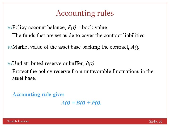 Accounting rules Policy account balance, P(t) – book value The funds that are set