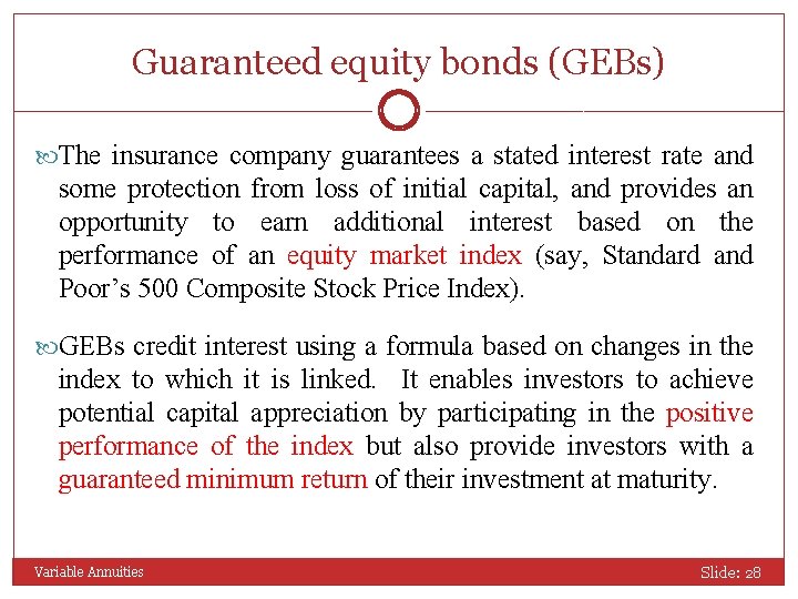 Guaranteed equity bonds (GEBs) The insurance company guarantees a stated interest rate and some