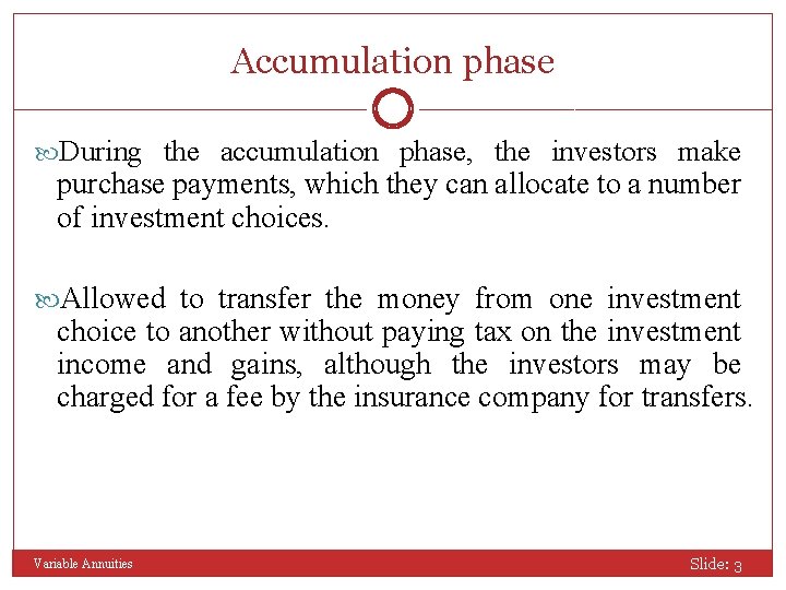 Accumulation phase During the accumulation phase, the investors make purchase payments, which they can