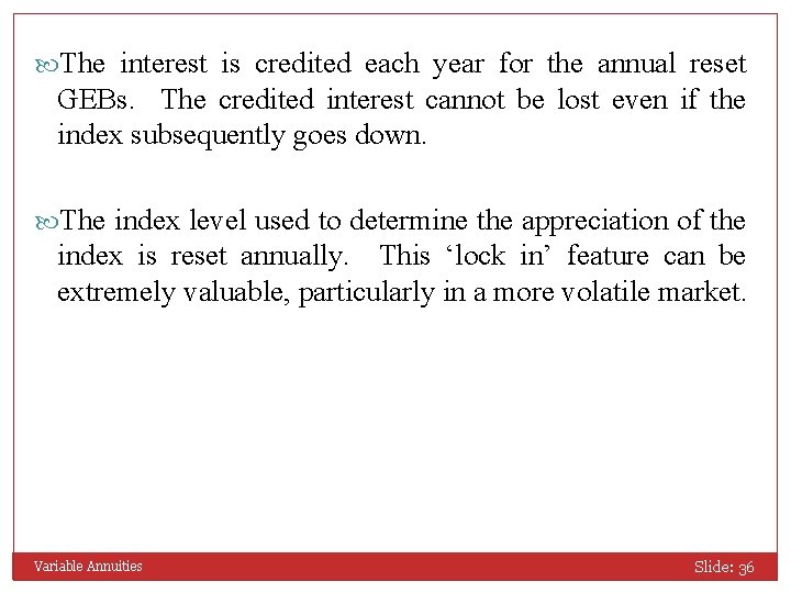  The interest is credited each year for the annual reset GEBs. The credited