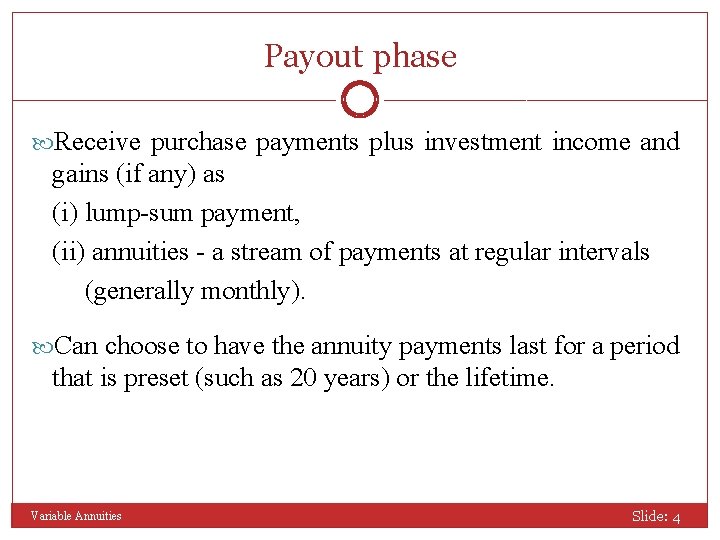 Payout phase Receive purchase payments plus investment income and gains (if any) as (i)