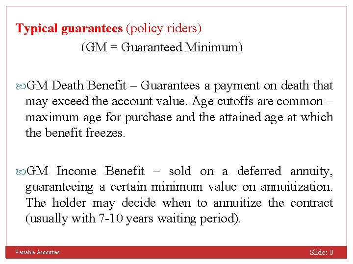 Typical guarantees (policy riders) (GM = Guaranteed Minimum) GM Death Benefit – Guarantees a