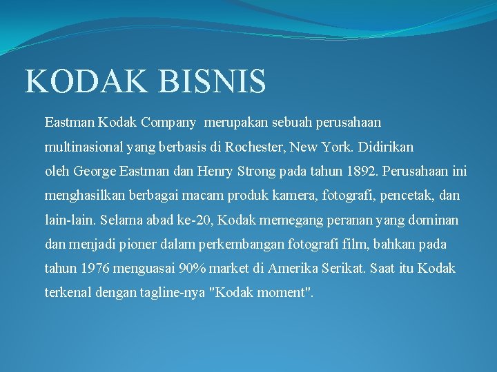 KODAK BISNIS Eastman Kodak Company merupakan sebuah perusahaan multinasional yang berbasis di Rochester, New