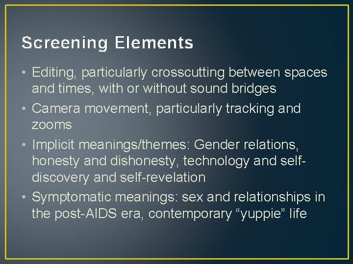 Screening Elements • Editing, particularly crosscutting between spaces and times, with or without sound