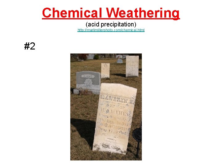 Chemical Weathering (acid precipitation) http: //marlimillerphoto. com/chemical. html #2 