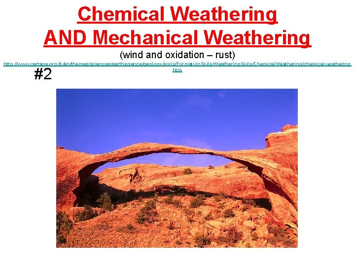 Chemical Weathering AND Mechanical Weathering (wind and oxidation – rust) http: //www. cartage. org.
