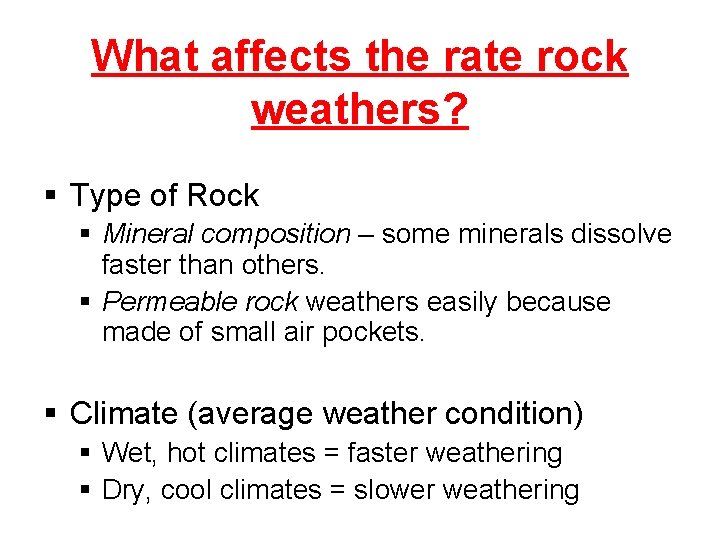 What affects the rate rock weathers? § Type of Rock § Mineral composition –