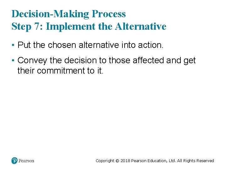 Decision-Making Process Step 7: Implement the Alternative • Put the chosen alternative into action.