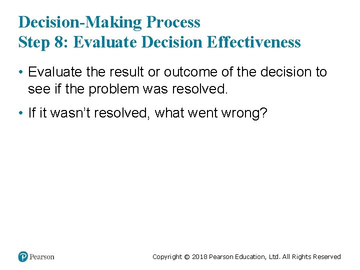 Decision-Making Process Step 8: Evaluate Decision Effectiveness • Evaluate the result or outcome of