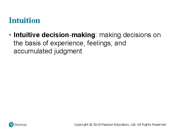 Intuition • Intuitive decision-making: making decisions on the basis of experience, feelings, and accumulated