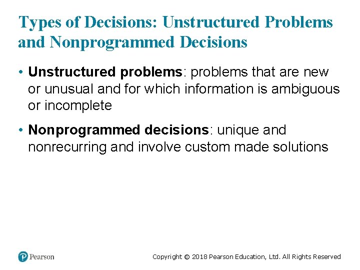 Types of Decisions: Unstructured Problems and Nonprogrammed Decisions • Unstructured problems: problems that are