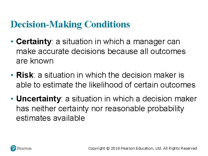 Decision-Making Conditions • Certainty: a situation in which a manager can make accurate decisions