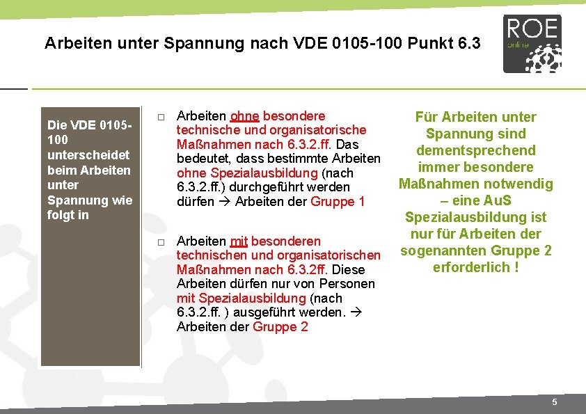 Arbeiten unter Spannung nach VDE 0105 -100 Punkt 6. 3 Die VDE 0105100 unterscheidet