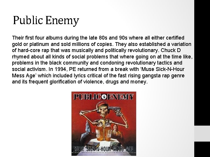 Public Enemy Their first four albums during the late 80 s and 90 s