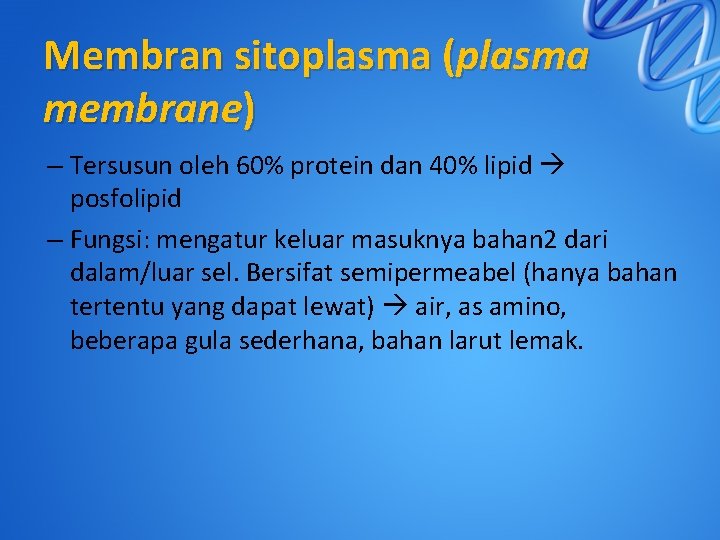 Membran sitoplasma (plasma membrane) – Tersusun oleh 60% protein dan 40% lipid posfolipid –