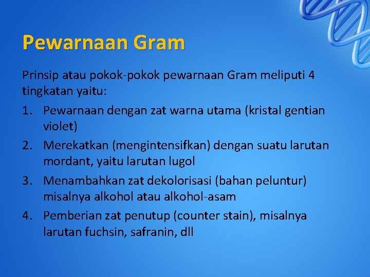 Pewarnaan Gram Prinsip atau pokok-pokok pewarnaan Gram meliputi 4 tingkatan yaitu: 1. Pewarnaan dengan