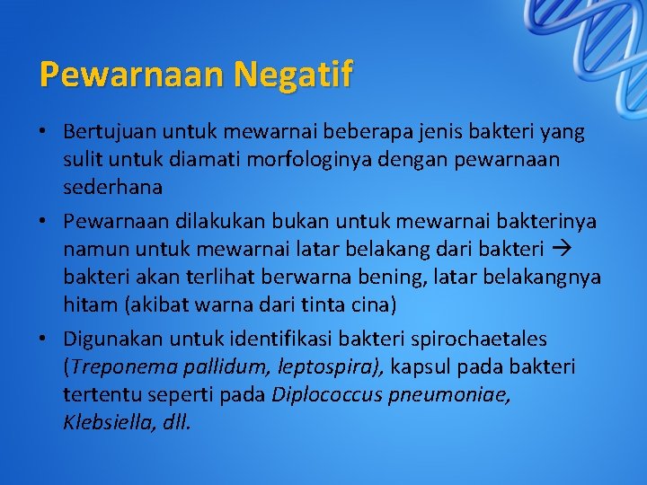 Pewarnaan Negatif • Bertujuan untuk mewarnai beberapa jenis bakteri yang sulit untuk diamati morfologinya