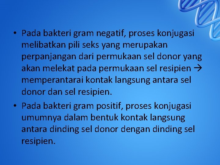  • Pada bakteri gram negatif, proses konjugasi melibatkan pili seks yang merupakan perpanjangan