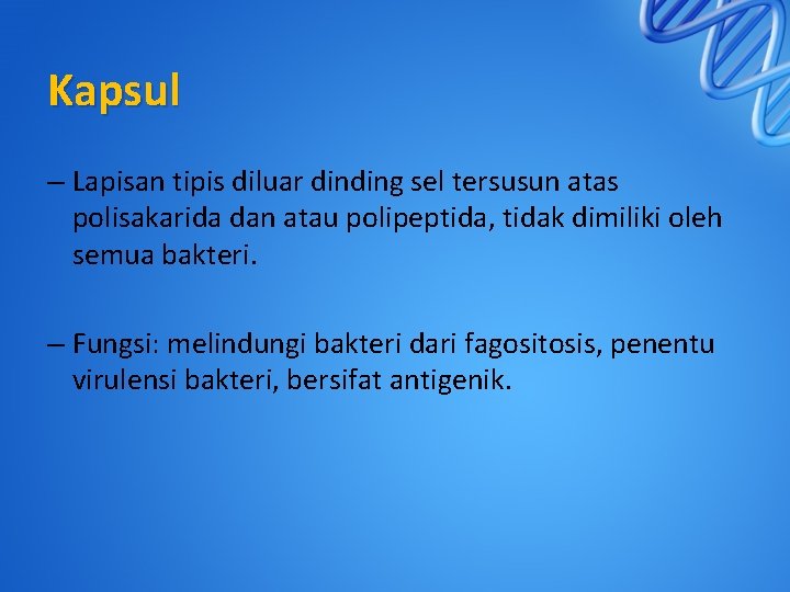 Kapsul – Lapisan tipis diluar dinding sel tersusun atas polisakarida dan atau polipeptida, tidak