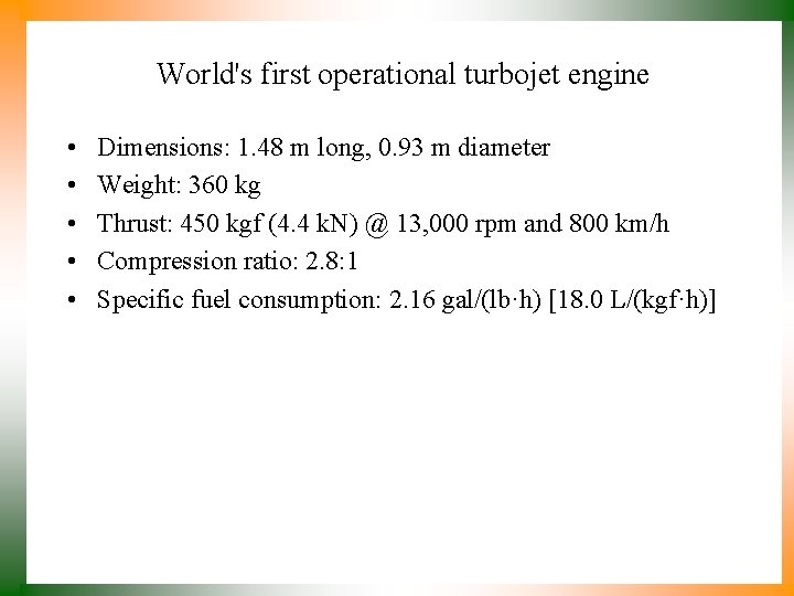 World's first operational turbojet engine • • • Dimensions: 1. 48 m long, 0.