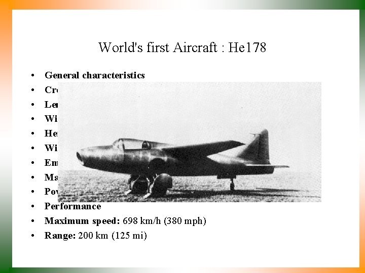 World's first Aircraft : He 178 • • • General characteristics Crew: One Length: