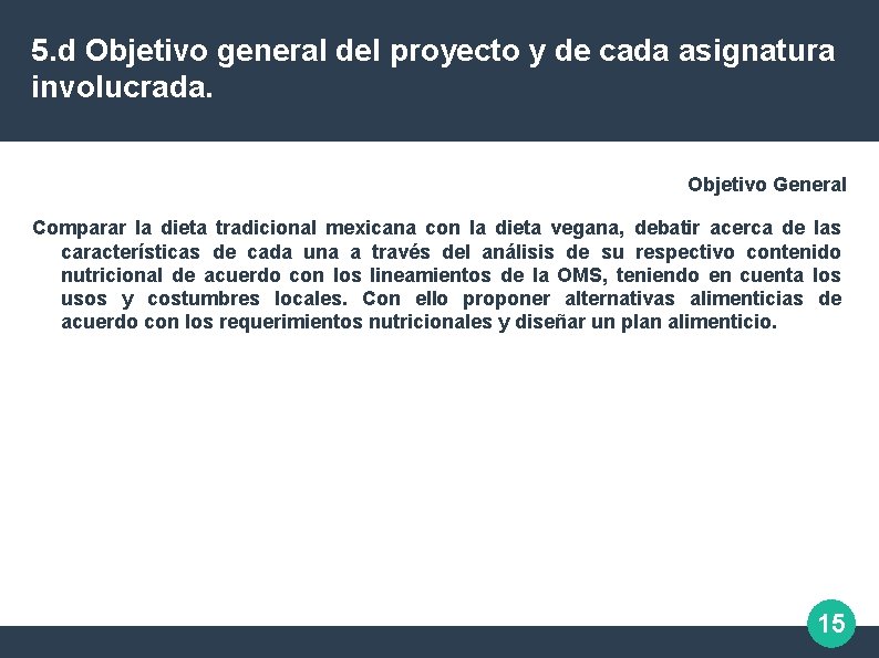 5. d Objetivo general del proyecto y de cada asignatura involucrada. Objetivo General Comparar