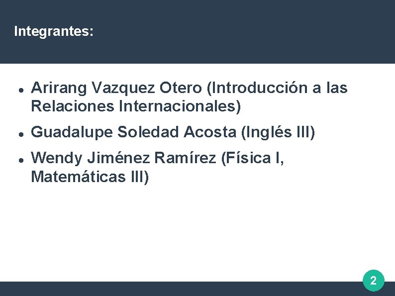 Integrantes: Arirang Vazquez Otero (Introducción a las Relaciones Internacionales) Guadalupe Soledad Acosta (Inglés III)